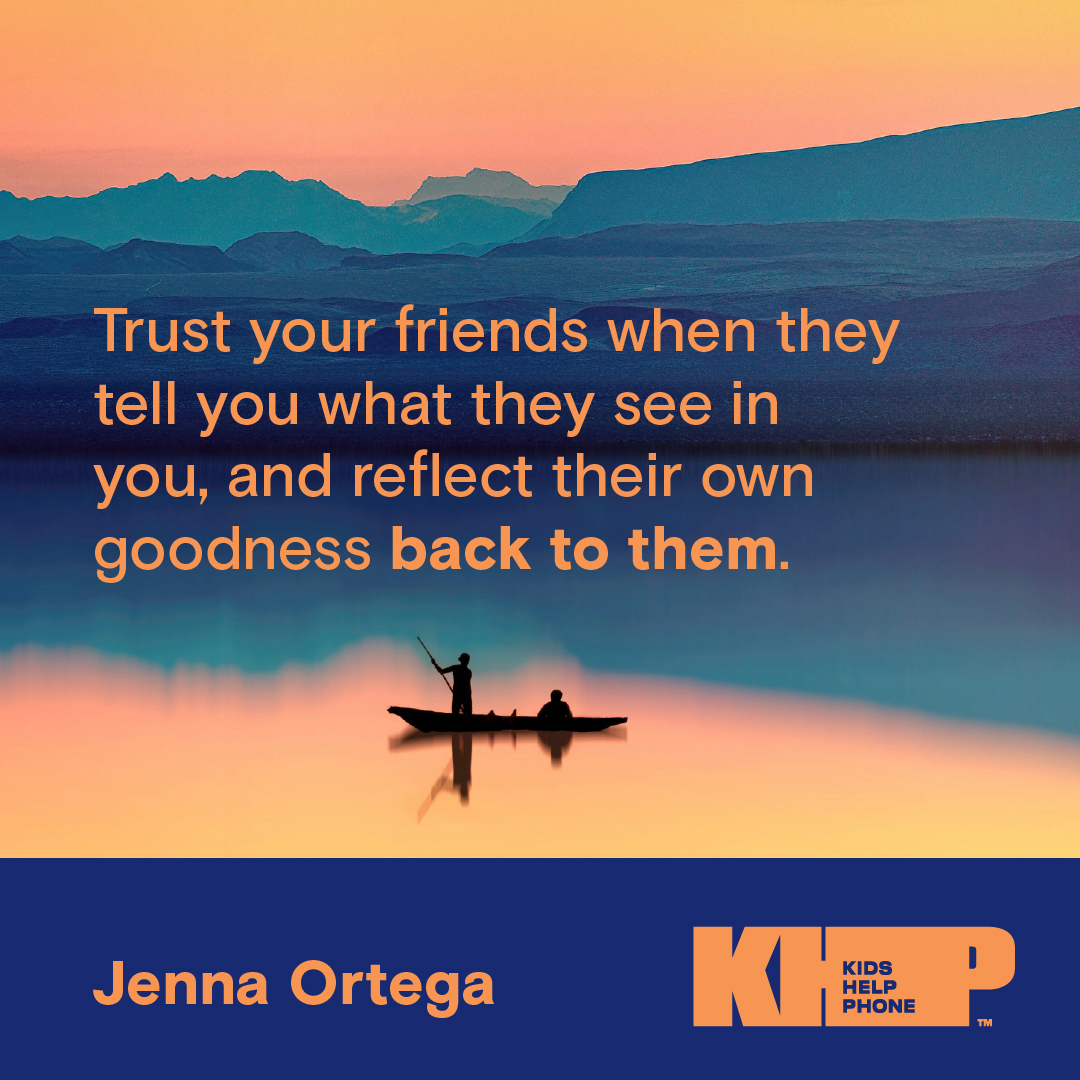 Quote by Jenna Ortega that says "Trust your friends when they tell you what they see in you, and reflect their own goodness back to them."