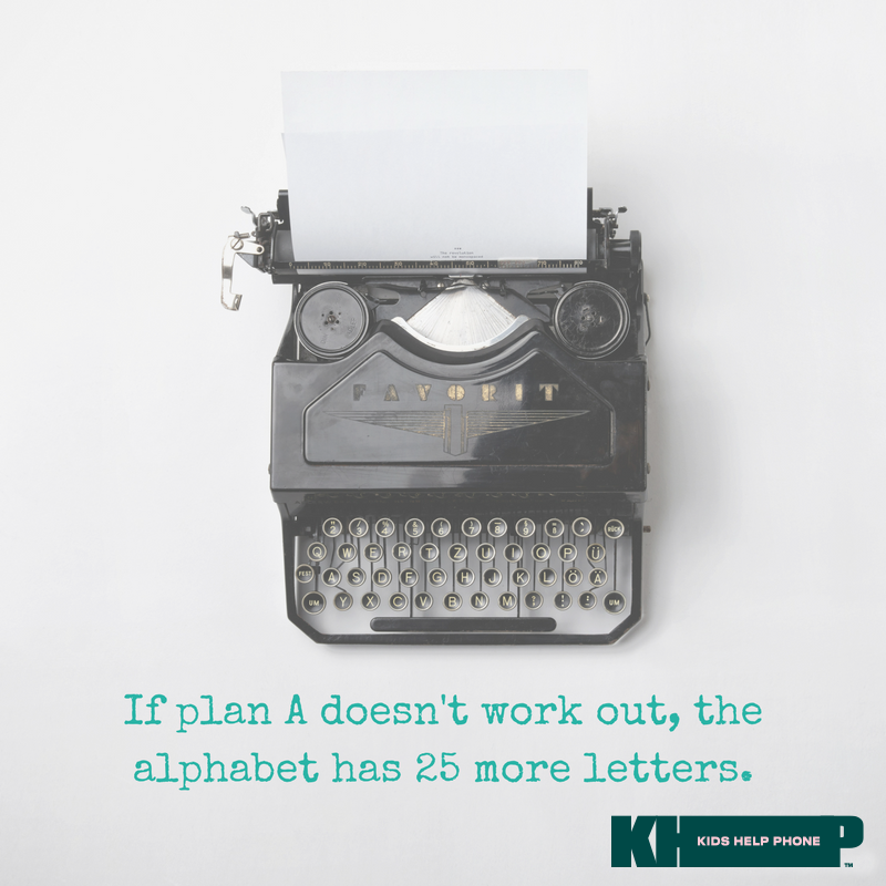 If plan A doesn't work out, the alphabet has 25 more letters
