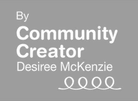 By Community Creator Desiree McKenzie